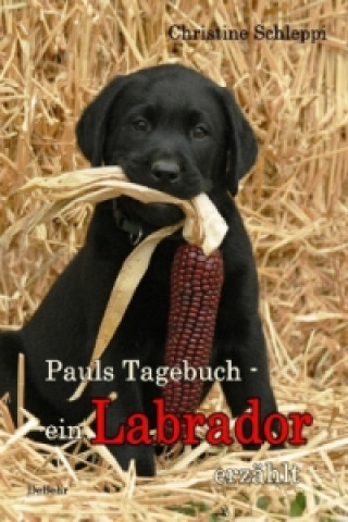 Buch Pauls Tagebuch - ein Labrador erzählt Christine Schleppi