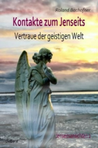 Buch Kontakte zum Jenseits - Vertraue der geistigen Welt - Jenseitsansichten 2 Roland Bachofner