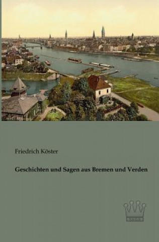 Könyv Geschichten und Sagen aus Bremen und Verden Friedrich Köster