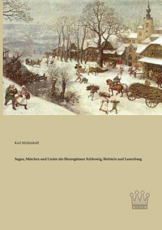 Könyv Sagen, Marchen und Lieder der Herzogtumer Schleswig, Holstein und Lauenburg Karl Müllenhoff