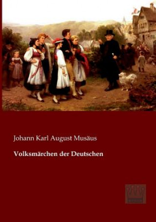 Könyv Volksmarchen der Deutschen Johann K. A. Musäus