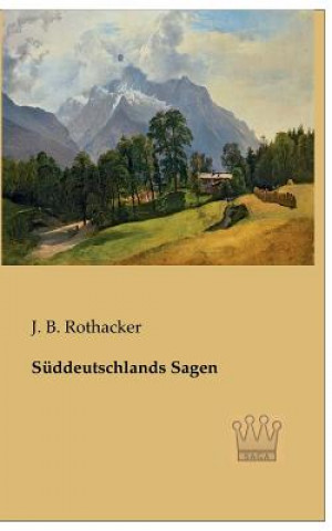 Książka Suddeutschlands Sagen J. B. Rothacker