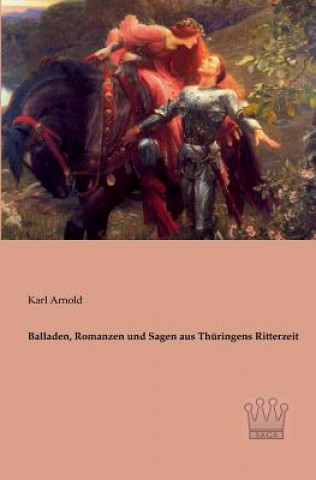 Kniha Balladen, Romanzen und Sagen aus Thuringens Ritterzeit Karl Arnold