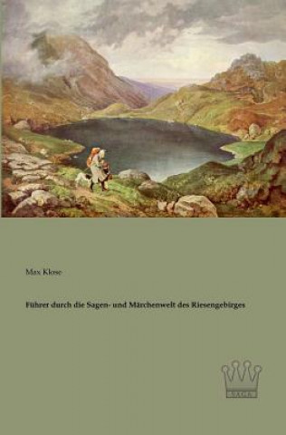 Kniha Fuhrer durch die Sagen- und Marchenwelt des Riesengebirges Max Klose