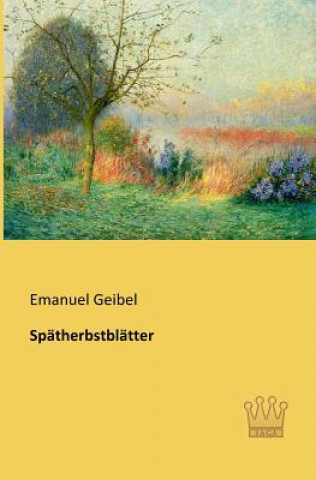 Könyv Spatherbstblatter Emanuel Geibel