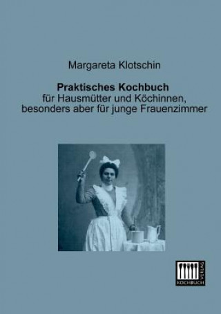 Kniha Praktisches Kochbuch Margareta Klotschin