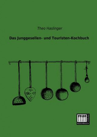 Könyv Junggesellen- Und Touristen-Kochbuch Theo Haslinger