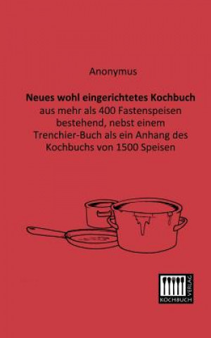 Kniha Neues Wohl Eingerichtetes Kochbuch nonymus