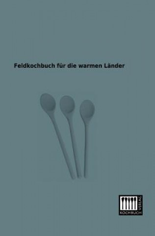 Książka Feldkochbuch Fur Die Warmen Lander Anonymous