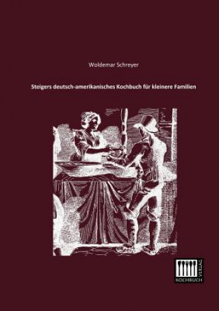 Knjiga Steigers Deutsch-Amerikanisches Kochbuch Fur Kleinere Familien Woldemar Schreyer