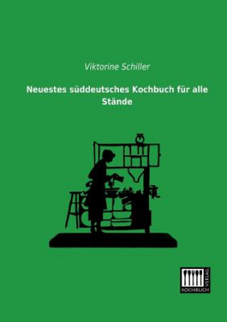 Książka Neuestes Suddeutsches Kochbuch Fur Alle Stande Viktorine Schiller