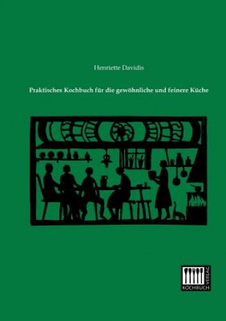 Könyv Praktisches Kochbuch Fur Die Gewohnliche Und Feinere Kuche Henriette Davidis