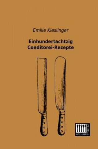 Kniha Einhundertachtzig Conditorei-Rezepte Emilie Kieslinger