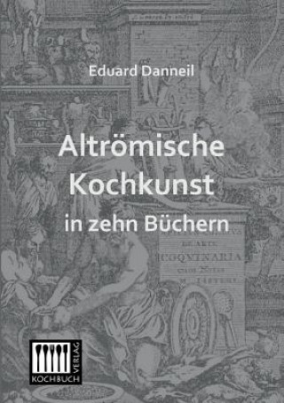 Книга Altromische Kochkunst in Zehn Buchern Eduard Danneil