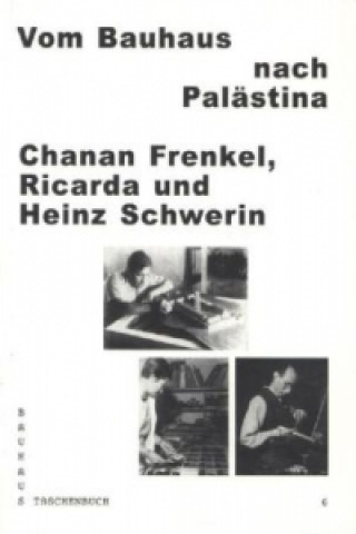 Carte Vom Bauhaus nach Palästina: Chanan Frenkel, Ricarda und Heinz Schwerin Ines Sonder