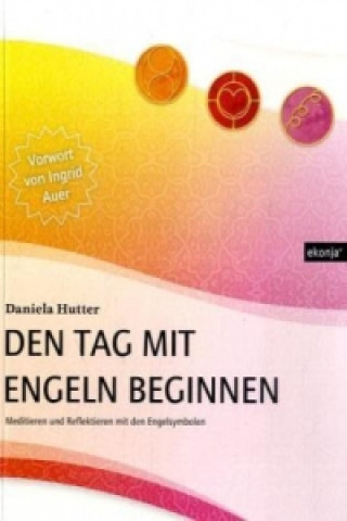 Kniha Den Tag mit Engeln beginnen Daniela Hutter