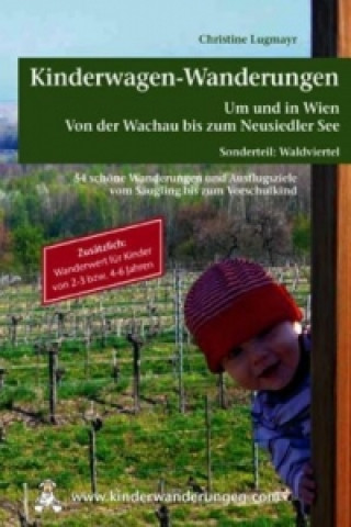 Kniha Kinderwagen - & Tragetouren um und in Wien von der Wachau bis zum Neusiedler See, Sonderteil Waldviertel Christine Lugmayr