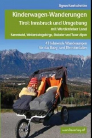Kniha Kinderwagen- & Tragetouren Tirol: Innsbruck und Umgebung mit Werdenfelser Land Karwendel, Wettersteingebirge, Stubaier und Tuxer Alpen Sigrun Kanitscheider