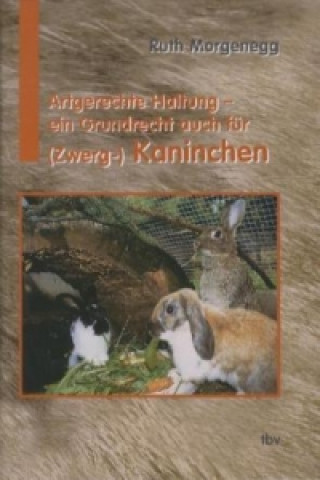 Buch Artgerechte Haltung - ein Grundrecht auch für (Zwerg-) Kaninchen Ruth Morgenegg