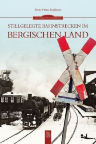 Könyv Stillgelegte Bahnstrecken im Bergischen Land Bernd Fr. Hoffmann