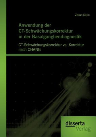 Книга Anwendung der CT-Schwachungskorrektur in der Basalgangliendiagnostik Zoran Siljic