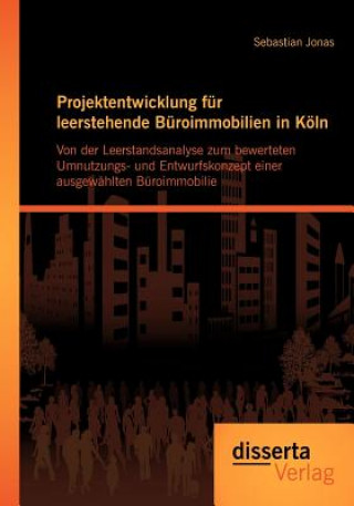 Buch Projektentwicklung fur leerstehende Buroimmobilien in Koeln Sebastian Jonas