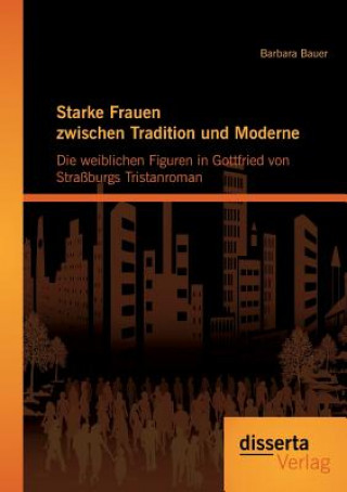 Könyv Starke Frauen zwischen Tradition und Moderne Barbara Bauer
