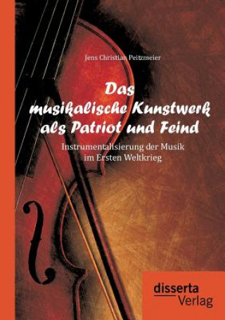 Книга musikalische Kunstwerk als Patriot und Feind Jens Christian Peitzmeier