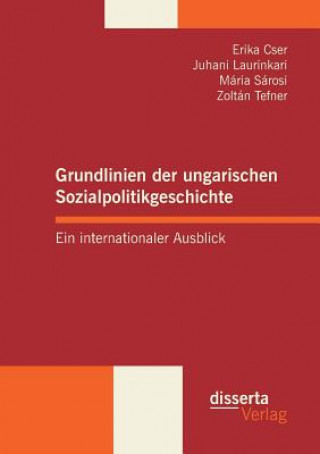 Könyv Grundlinien der ungarischen Sozialpolitikgeschichte Juhani Laurinkari