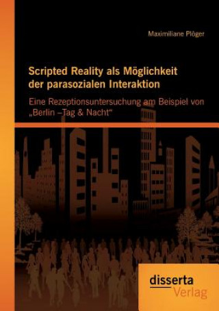 Kniha Scripted Reality als Moeglichkeit der parasozialen Interaktion Maximiliane Plöger