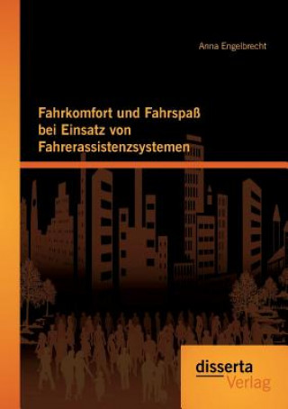 Kniha Fahrkomfort und Fahrspass bei Einsatz von Fahrerassistenzsystemen Anna Engelbrecht