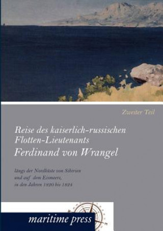 Buch Reise des kaiserlich-russischen Flotten-Lieutenants Ferdinand von Wrangel langs der Nordkuste von Sibirien und auf dem Eismeere, in den Jahren 1820 bi Ferdinand von Wrangel