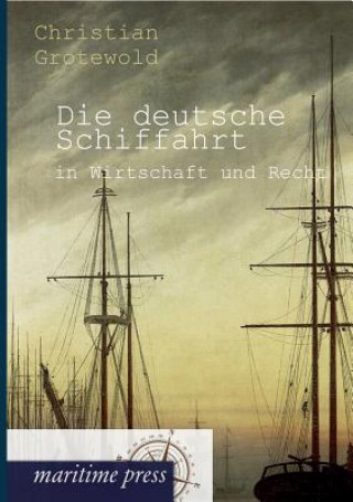 Kniha deutsche Schiffahrt in Wirtschaft und Recht Christian Grotewold
