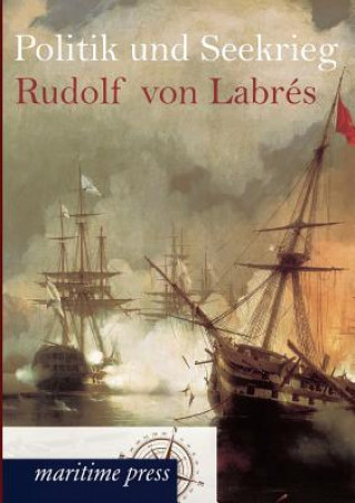 Książka Politik und Seekrieg Rudolf Von Labr S