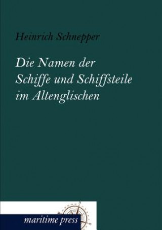 Könyv Namen der Schiffe und Schiffsteile im Altenglischen Heinrich Schnepper