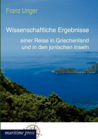 Livre Wissenschaftliche Ergebnisse einer Reise in Griechenland und in den jonischen Inseln Franz Unger