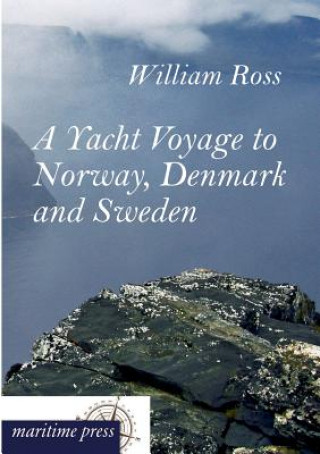 Kniha Yacht Voyage to Norway, Denmark and Sweden William Ross