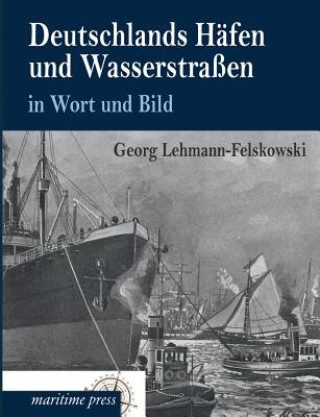 Carte Deutschlands Hafen Und Wasserstrassen in Wort Und Bild Georg Lehmann-Felskowski