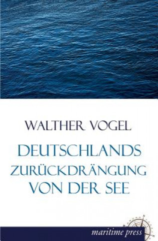 Книга Deutschlands Zuruckdrangung Von Der See Walther Vogel