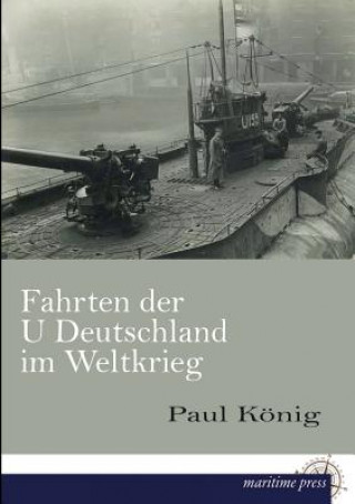 Kniha Fahrten Der U Deutschland Im Weltkrieg Paul König