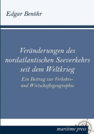 Kniha Veranderungen Des Nordatlantischen Seeverkehrs Seit Dem Weltkrieg Edgar Benohr