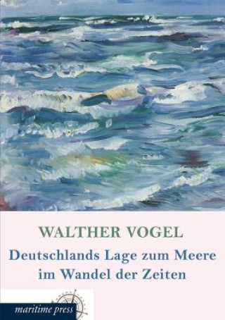 Livre Deutschlands Lage Zum Meere Im Wandel Der Zeiten Walther Vogel