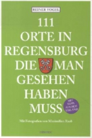 Книга 111 Orte in Regensburg, die man gesehen haben muss Reiner Vogel