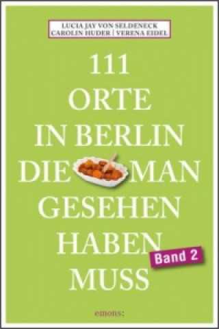 Könyv 111 Orte in Berlin, die man gesehen haben muss Band 2. Bd.2 Lucia J. von Seldeneck