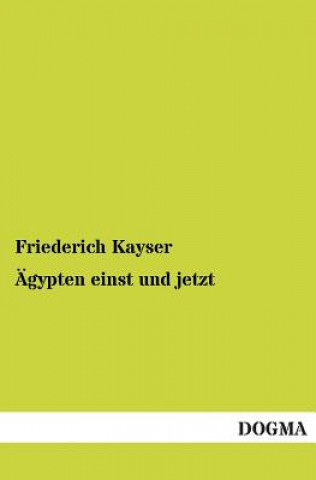 Knjiga AEgypten einst und jetzt Friederich Kayser