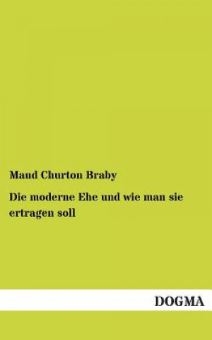 Livre Moderne Ehe Und Wie Man Sie Ertragen Soll Maud Churton Braby