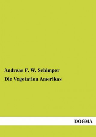 Könyv Vegetation Amerikas Andreas F. W. Schimper