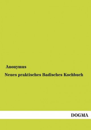 Buch Neues Praktisches Badisches Kochbuch nonymus