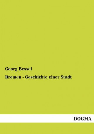 Kniha Bremen - Geschichte Einer Stadt Georg Bessel