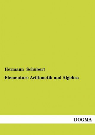 Kniha Elementare Arithmetik Und Algebra Hermann Schubert